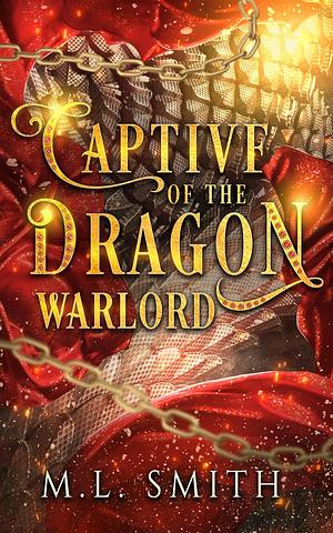 Captive of the Dragon Warlord by M.L. Smith