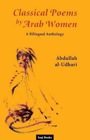 Classical Poems by Arab Women by Abdullah Y. al-Udhari, Abdullah Y. al-Udhari