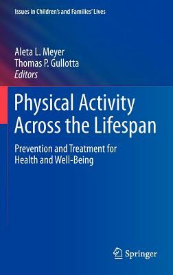 Physical Activity Across the Lifespan: Prevention and Treatment for Health and Well-Being by 