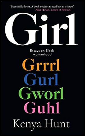 Girl: Essays on Black womanhood by Kenya Hunt