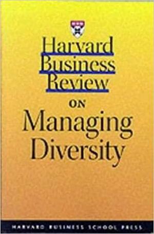 Harvard Business Review on Managing Diversity by Harvard Business School Press, R. Roosevelt Thomas Jr., Robin J. Ely, Debra Meyerson, David A. Thomas