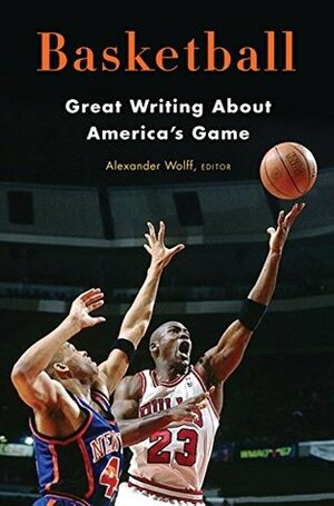 Basketball: Great Writing About America's Game (Library of America) by Alexander Wolff