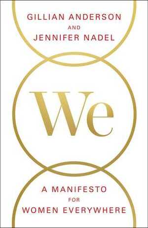 We: A Manifesto for Women Everywhere by Jennifer Nadel, Gillian Anderson