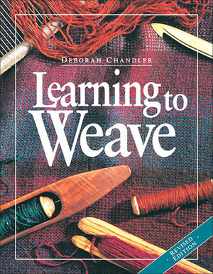 Learning to Weave, Revised Edition by Deborah Chandler, Kim Jonas, Joe Coca, Debbie Redding, Susan Strawn