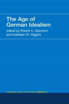 The Age of German Idealism: Routledge History of Philosophy Volume 6 by 
