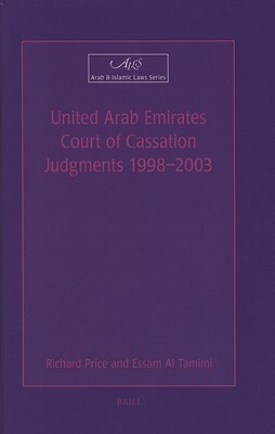 United Arab Emirates Court of Cassation Judgments 1998 - 2003 by Essam Al Tamimi, Richard Price
