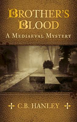 Brother's Blood: A Medieval Mystery by C. B. Hanley