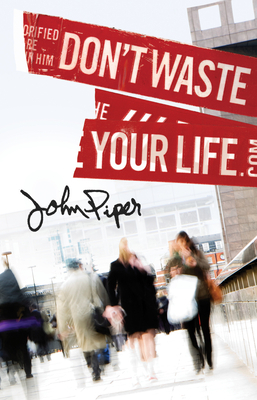 Don't Waste Your Life (Pack of 25) by John Piper