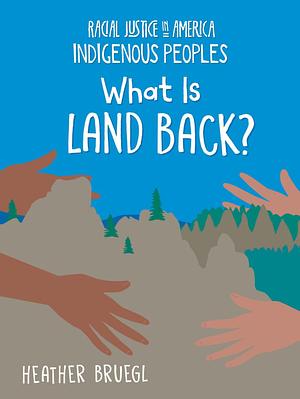 What Is Land Back? by Heather Bruegl