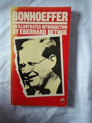 Bonhoeffer : an illustrated introduction in documents and photographs by Eberhard Bethge