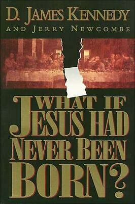 What If Jesus Had Never Been Born by D. James Kennedy