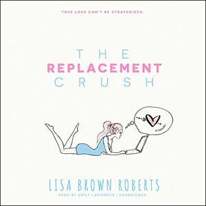 The Replacement Crush by Lisa Brown Roberts