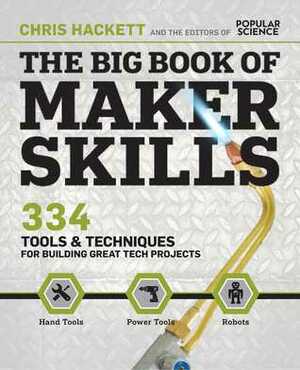 The Big Book of Maker Skills: Tools & Techniques for Building Great Tech Projects by Chris Hackett