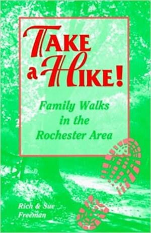 Take a Hike!: Family Walks in the Rochester Area by Sue Freeman, Rich Freeman