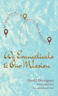 We Evangelicals and Our Mission by David J. Hesselgrave, Lianna Davis