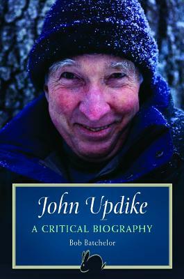 John Updike: A Critical Biography by Bob Batchelor