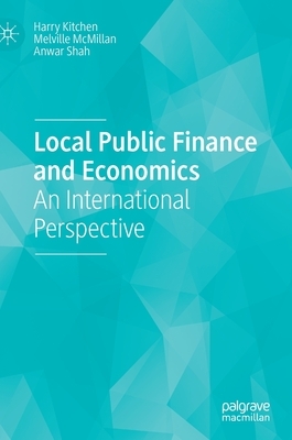 Local Public Finance and Economics: An International Perspective by Anwar Shah, Melville McMillan, Harry Kitchen