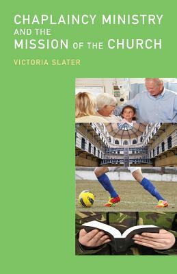 Chaplaincy Ministry and the Mission of the Church by Victoria Slater