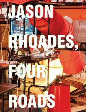 Jason Rhoades: Four Roads by Ingrid Schaffner