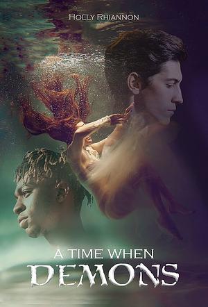 A Time When Demons by Holly Rhiannon