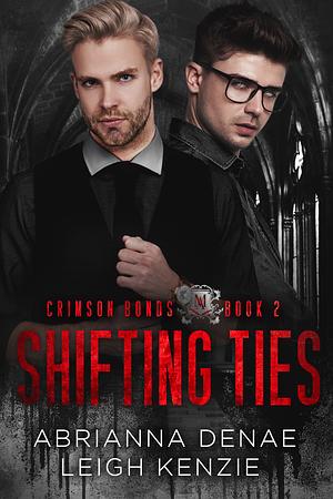 Shifting Ties (Crimson Bonds #2) by Abrianna Denae, Leigh Kenzie