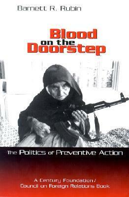 Blood on the Doorstep: The Politics of Preventive Action by Barnett R. Rubin