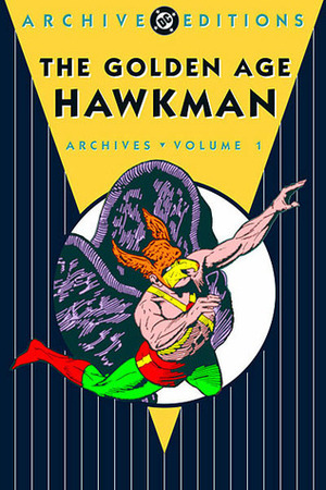 The Golden Age Hawkman Archives, Vol. 1 by Sheldon Moldoff, Gardner F. Fox, Dennis Neville