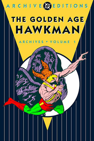 The Golden Age Hawkman Archives, Vol. 1 by Gardner F. Fox, Sheldon Moldoff, Dennis Neville