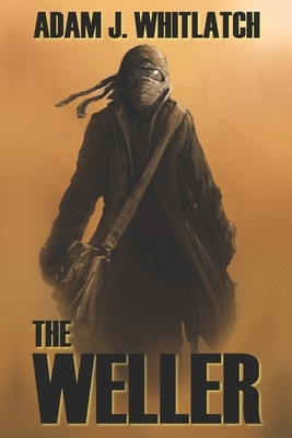 The Weller by Adam J. Whitlatch