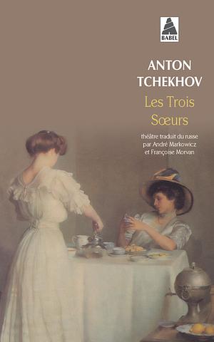 Les Trois Sœurs by Anton Chekhov