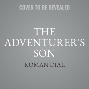 The Adventurer's Son: A Memoir by Roman Dial