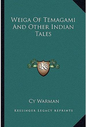 Weiga of Temagami: And Other Indian Tales by Cy Warman