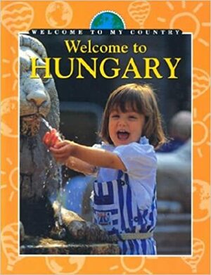 Welcome to Hungary by Nicole Lundrigan, Chang Shuh Cheng, Chang Shuh Cheng