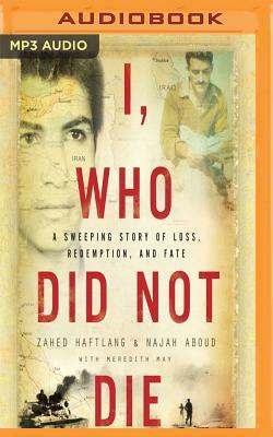 I, Who Did Not Die: A Sweeping Story of Loss, Redemption, and Fate by Zahed Haftlang, Najah Aboud