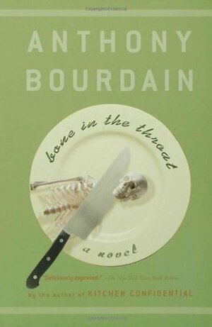 Bone In The Throat by Anthony Bourdain