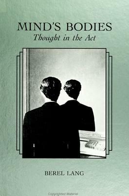 Mind's Bodies: Thought in the ACT by Berel Lang