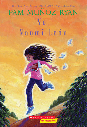 Yo, Naomi León (Becoming Naomi Leon) by Pam Muñoz Ryan
