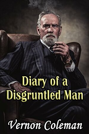 Diary of a Disgruntled Man by Vernon Coleman