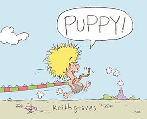 Puppy!: A Picture Book by Keith Graves, Keith Graves