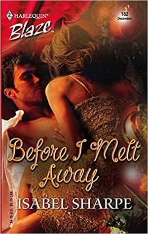 Before I Melt Away by Isabel Sharpe