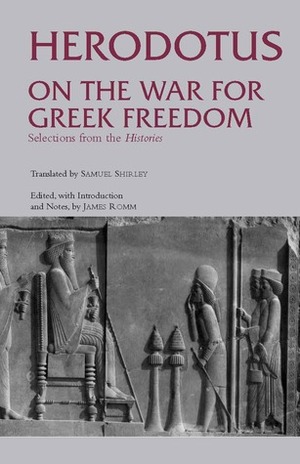 On the War for Greek Freedom: Selections from The Histories by James Romm, Samuel Shirley