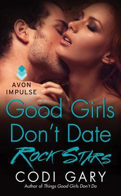 Good Girls Don't Date Rock Stars by Codi Gary