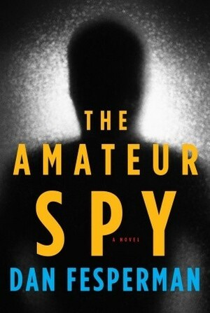 The Amateur Spy by Dan Fesperman