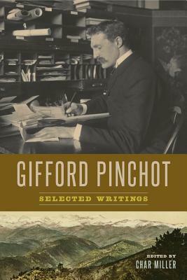 Gifford Pinchot: Selected Writings by Gifford Pinchot