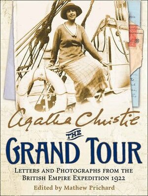 The Grand Tour: Letters and Photographs from the British Empire Expedition 1922 by Mathew Prichard, Agatha Christie