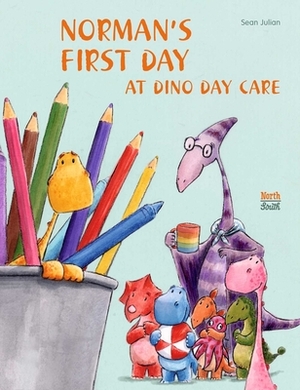 Norman's First Day at Dino Day Care by Sean Julian