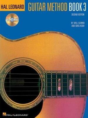 Hal Leonard Guitar Method Book 3, CD Included by Will Schmid, Greg Koch