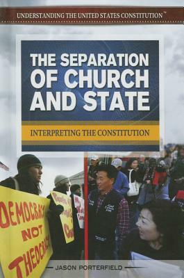 The Separation of Church and State: Interpreting the Constitution by Jason Porterfield