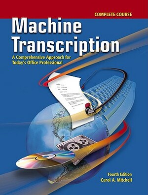 Machine Transcription: A Comprehensive Approach for Today's Office Professional Complete Course W/ Audio CD, MP3 Format by Carol A. Mitchell