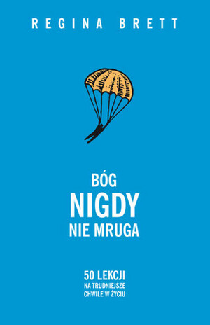 Bóg nigdy nie mruga. 50 lekcji na trudniejsze chwile w życiu by Olga Siara, Regina Brett